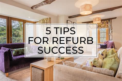5 Tips For Refurb Success