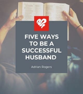 Adrian Rogers Five Ways To Be A Successful Husband Watch 2023