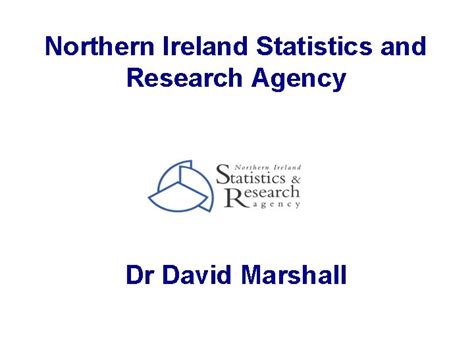 Northern Ireland Statistics And Research Agency Dr David Marshall